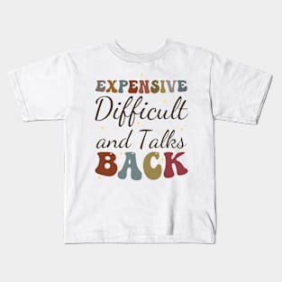 Expensive Difficult and talks Back Kids T-Shirt
